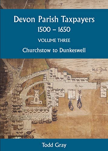 Stock image for Devon Parish Taxpayers, 1500-1650: Volume Three : Churchstow to Dunkeswell for sale by Better World Books: West