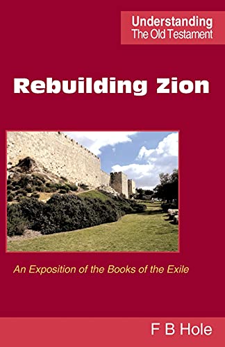 Imagen de archivo de Rebuilding Zion: An Exposition of the Books of the Exile (Understanding the Old Testament) a la venta por PlumCircle