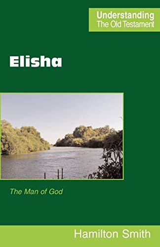 Beispielbild fr Elisha: The Man of God (Understanding the Old Testament) zum Verkauf von WorldofBooks