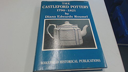 Beispielbild fr The Castleford Pottery 1790-1821 zum Verkauf von WorldofBooks