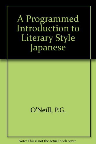 A programmed introduction to literary-style Japanese (9780901877789) by O'Neill, P. G