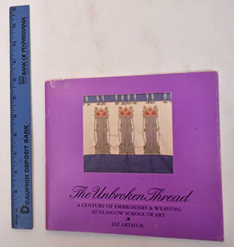 Beispielbild fr The Unbroken Thread: A Century of Embroidery & Weaving at Glasgow School of Art - Artist Signed zum Verkauf von Kirklee Books