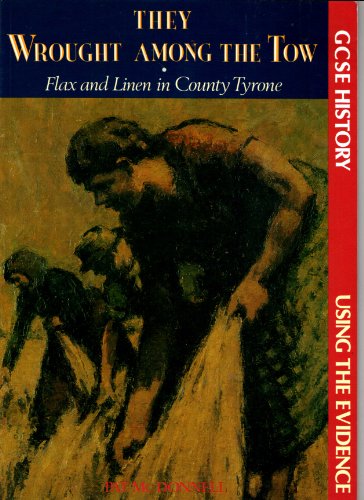 Beispielbild fr They Wrought Among the Tow: Flax and Linen in County Tyrone, 1750-1900 zum Verkauf von WorldofBooks