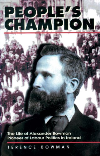 Stock image for People's Champion: The Life of Alexander Bowman, Pioneer of Labour Politics in Ireland for sale by MusicMagpie