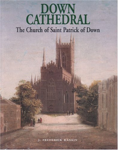 Stock image for Down Cathedral : The Church of Saint Patrick of Down for sale by The Chester Bookworm