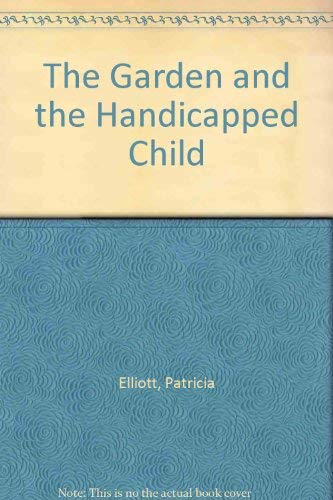 The Garden and the Handicapped Child (9780901908339) by Elliott, Patricia; Naylor, Brenda; Watkins, Elizabeth