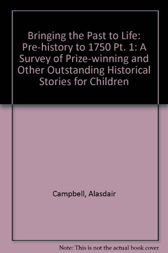 Stock image for Bringing the Past to Life: A Survey of Prize-winning and Other Outstanding Historical Stories for Children: Pre-history to 1750 Pt. 1 for sale by Phatpocket Limited