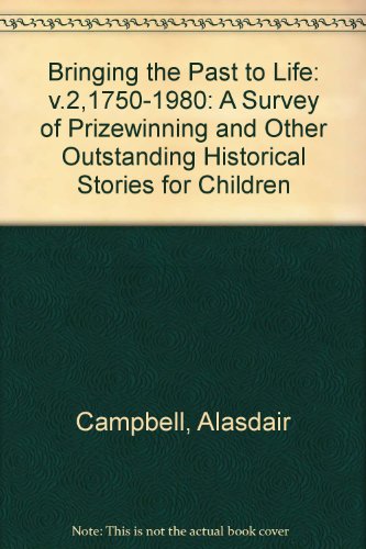 Stock image for Bringing the Past to Life: v.2,1750-1980: A Survey of Prizewinning and Other Outstanding Historical Stories for Children for sale by Phatpocket Limited