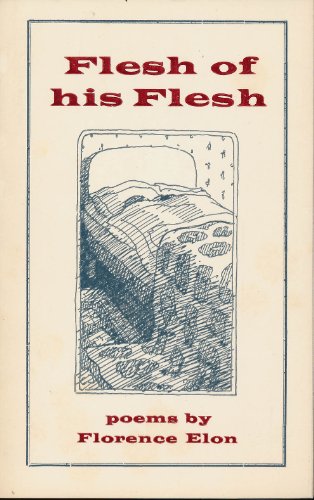 Flesh of His Flesh: Poems (9780901924629) by ELON, Florence