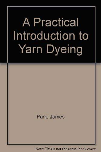 A Practical Introduction to Yarn Dyeing - James Park