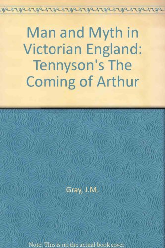 Man and Myth in Victorian England: Tennyson's 'The Coming of Arthur'