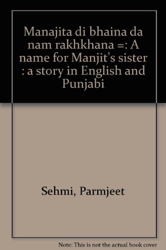 Stock image for Manajita di bhaina da nam rakhkhana =: A name for Manjit's sister : a story in English and Punjabi for sale by Phatpocket Limited