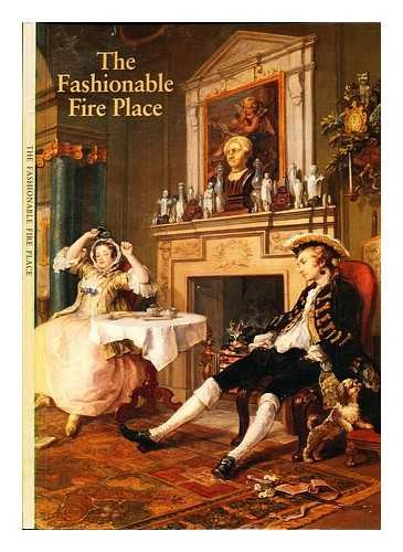 Beispielbild fr The Fashionable Fire Place 1660-1840 zum Verkauf von Better World Books