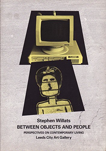 STEPHEN WILLATS: BETWEEN OBJECTS AND PEOPLE - PERSPECTIVES ON CONTEMORARY LIVING (9780901981332) by Stephen Willats