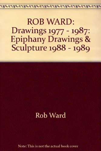 Imagen de archivo de ROB WARD: Drawings 1977 - 1987: Epiphany Drawings & Sculpture 1988 - 1989 a la venta por K Books Ltd ABA ILAB