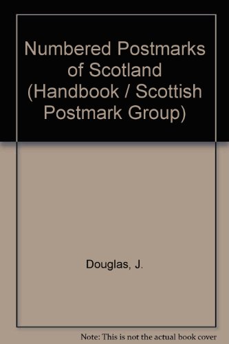 Numbered Postmarks of Scotland: v. 1 (9780902007000) by Douglas, J.