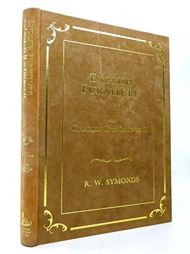 ENGLISH FURNITURE FROM CHARLES II TO GEORGE II : A Full Account of the Design, Material and Quali...