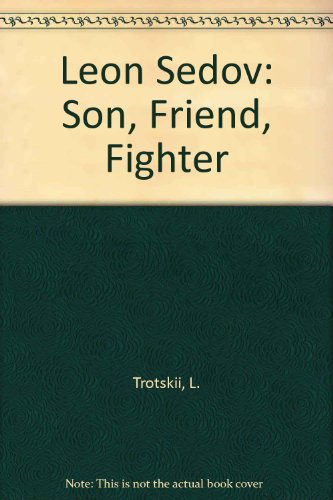Leon Sedov: Son, Friend, Fighter (9780902030220) by Leon Trotsky; Natalia Sedova Trotsky