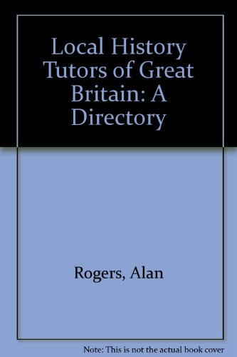 Local History Tutors of Great Britain: A Directory (9780902031210) by Rogers, Alan