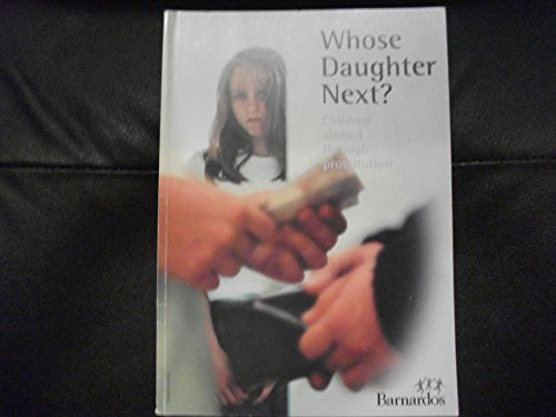 Whose Daughter Next?: Children Abused Through Prostitution (9780902046511) by Unknown Author