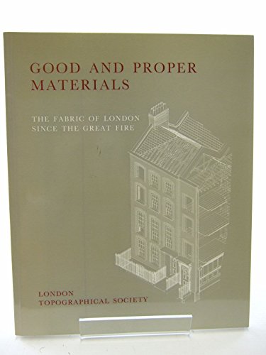 Imagen de archivo de Good and proper materials: The fabric of London since the great fire : papers given at a conference organised by the Survey of London at the Society . (Publication / London Topographical Society) a la venta por Zubal-Books, Since 1961