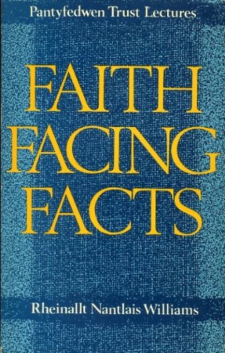 Faith Facing Facts. Pantyfedwen Trust Lectures.