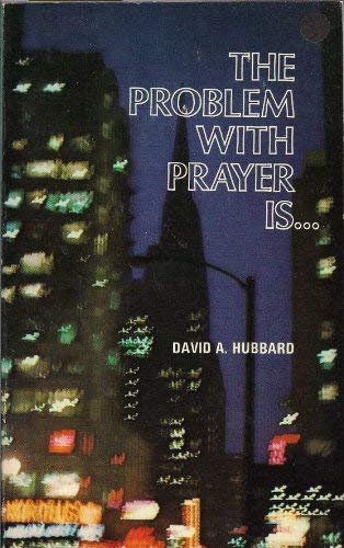 Problem with Prayer is.... (9780902088412) by David Allan Hubbard