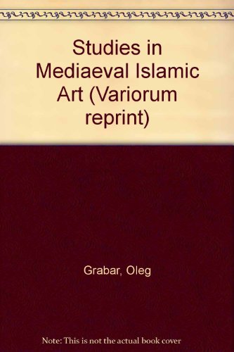 Studies in Medieval Islamic art (Variorum reprint ; CS51) (9780902089983) by Grabar, Oleg