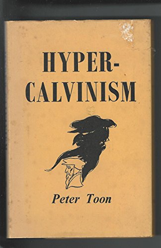 Emergence of Hyper-Calvinism in English Nonconformity, 1689-1765 (9780902093010) by Peter Toon