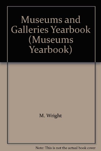 Museums and Galleries Yearbook (Museums Yearbook) (9780902102835) by M. Wright