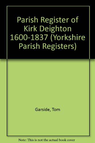 Stock image for The Parish Register of Kirk Deighton 1600-1837 Parish Register Volume CLIX (159) for sale by Richard Sylvanus Williams (Est 1976)