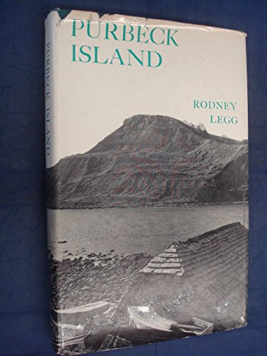 Purbeck Island: The industrial, social and natural history of a corner of England (9780902129115) by Legg, Rodney