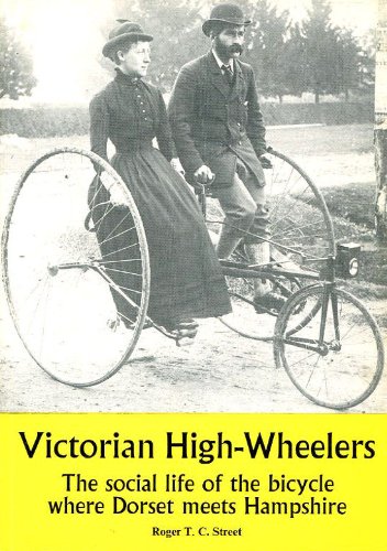 Imagen de archivo de Victorian High Wheelers. The Early Social Life of the Bicycle Where Dorset Meets Hampshite a la venta por The London Bookworm