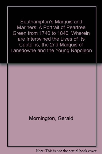 Stock image for Southampton's Marquis and Mariners: A Portrait of Peartree Green from 1740 to 1840, Wherein are Intertwined the Lives of Its Captains, the 2nd Marquis of Lansdowne and the Young Napoleon for sale by Salsus Books (P.B.F.A.)