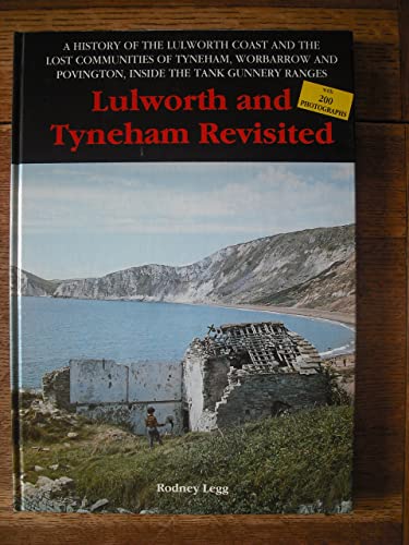Stock image for Lulworth and Tyneham Revisited: A History of the Lulworth Coast and the Lost Communities of Tyneham, Worbarrow and Bovington Inside the Tank Gunnery Ranges for sale by WorldofBooks