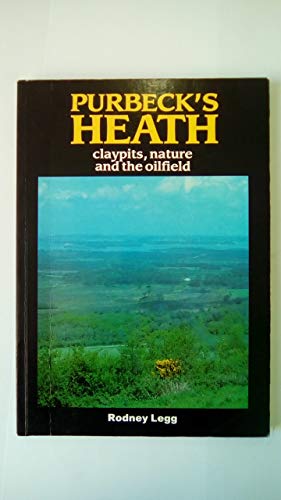 Imagen de archivo de Purbeck's heath: Claypits, nature, and the oilfield a la venta por Housing Works Online Bookstore