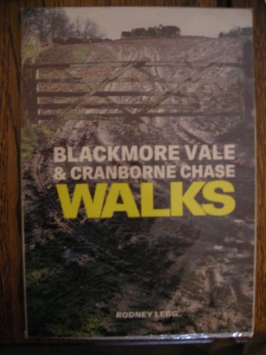 Blackmore Vale & Cranborne Chase Walks: 15 Fully Detailed Country Walks of Moderate Length Along Publicrights of Way in the Stour Valley and on the Uplands Ofnorth-east Dorset (9780902129818) by Legg, Rodney