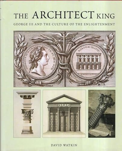 Stock image for The Architect King: George III and the Culture of the Enlightenment for sale by R.D.HOOKER