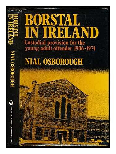Beispielbild fr Borstal in Ireland : Custodial Provision for the Young Adult Offender, 1906-74 zum Verkauf von Better World Books