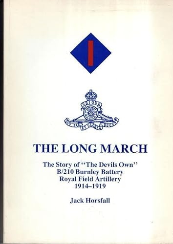 The Long March: Story of "The Devil's Own" B/210 Burnley Battery Royal Field Artillery, 1914-19