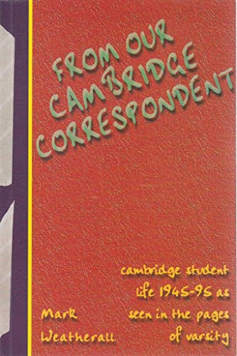 Imagen de archivo de From our Cambridge correspondent: Cambridge student life 1945-95 as seen in the pages of Varsity a la venta por WorldofBooks