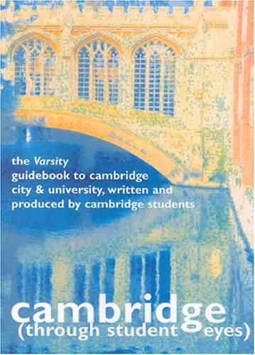 Stock image for Cambridge Through Student Eyes: Varsity Guidebook to Cambridge City and University Written and Produced by Cambridge Students for sale by Reuseabook