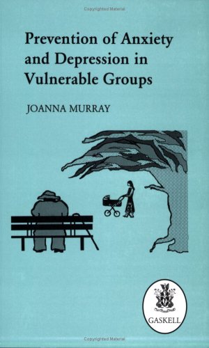 Prevention of Anxiety and Depression in Vulnerable Groups: A Review of the Theoretical, Epidemiological and Applied Research Literature - Murray, Joanna