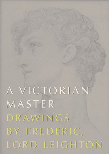 A Victorian Master: Drawings by Frederic, Lord Leighton (9780902242241) by Charlotte Gere; Philippa Martin; Etc.