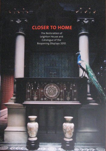 Imagen de archivo de Closer to Home: The Restoration of Leighton House and Catalogue of the Reopening Displays 2010 a la venta por Caffrey Books