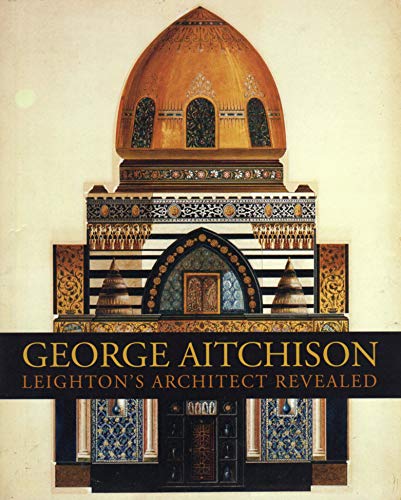 Stock image for George Aitchison: Leighton's Architect Revealed for sale by Mullen Books, ABAA