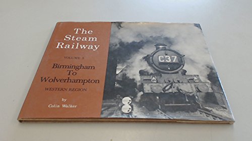 THE STEAM RAILWAY Volume 5 : BIRMINGHAM TO WOLVERHAMPTON