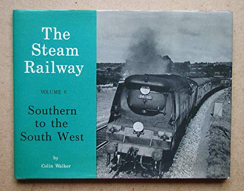 THE STEAM RAILWAY Volume 6 : SOUTHERN TO THE SOUTH WEST