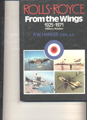 Imagen de archivo de Rolls-Royce from the Wings : Military Aviation, 1925-71 a la venta por Better World Books