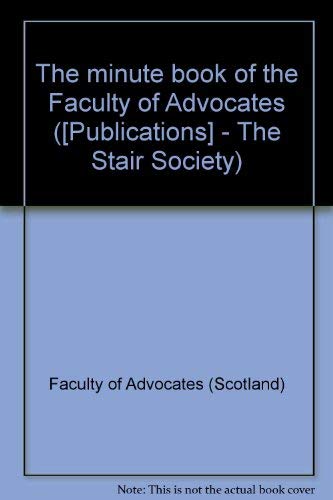 Stock image for The Minute Book of the Faculty of Advocates (Volumes 1-3) - 1661-1712, 1713-1750, 1751-1783 for sale by Edinburgh Books